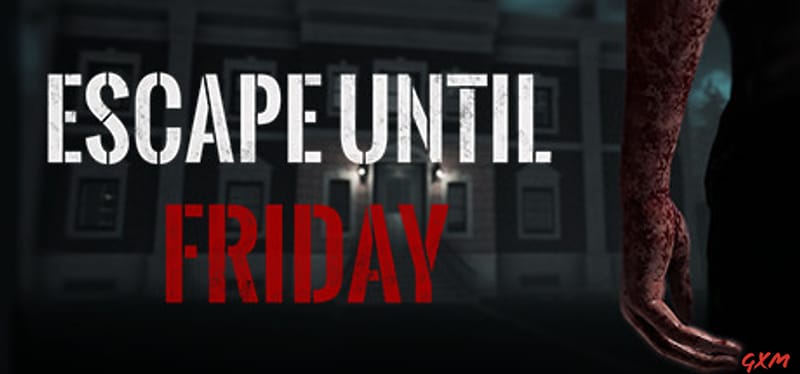 Escape until Friday